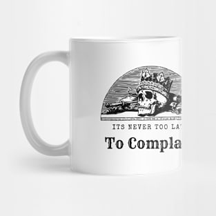 Its Never Too Late Too Complain Mug